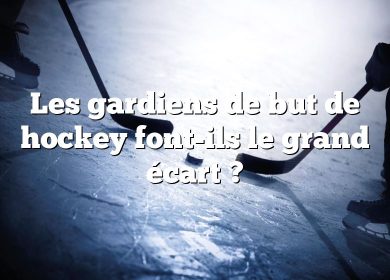 Les gardiens de but de hockey font-ils le grand écart ?